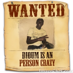 dioum is an person crazy