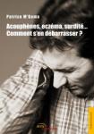 Acouph�nes, ecz�ma, surdit�... Comment s�en d�barrasser ?